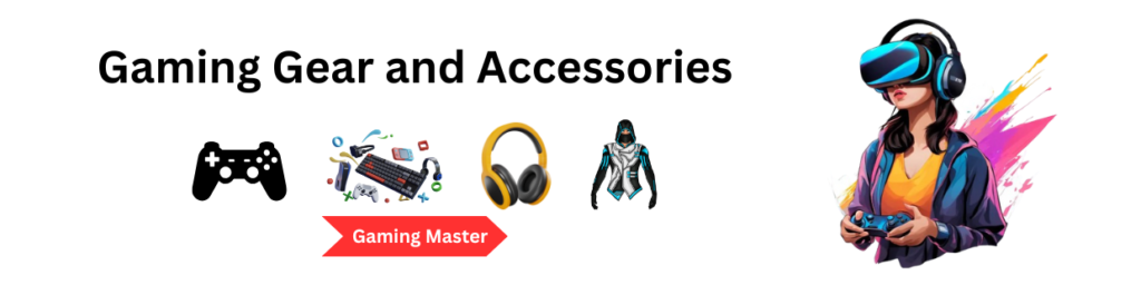 Gaming Gear and Accessories